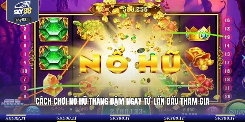 Cách chơi nổ hũ