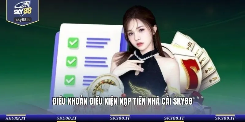 Điều khoản điều kiện nạp tiền nhà cái SKY88